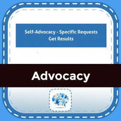 Self-Advocacy - Specific Requests Get Results