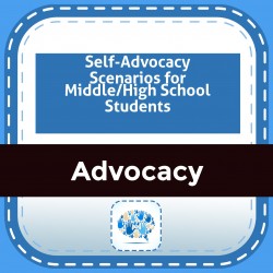 Self-Advocacy Scenarios for Middle/High School Students