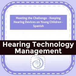 Meeting the Challenge - Keeping Hearing Devices on Young Children - Spanish Version