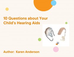 10 Questions about Your Child's Hearing Aids + 10 Questions about Your Hearing Aids