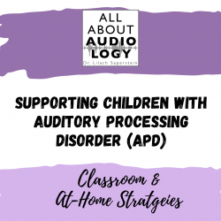 Supporting Children with Auditory Processing Disorder (APD): Classroom Strategies &  At-Home Strategies