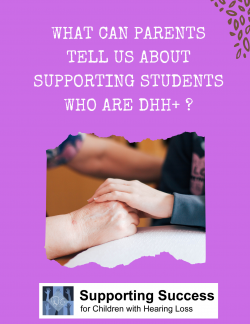 What Can Parents Tell Us About Supporting Students who are DHH + ?