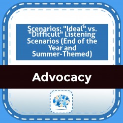 Self-Advocacy Scenarios: "Ideal" vs. "Difficult" Listening Scenarios (End of the Year and Summer-Themed)