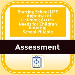 Starting School LIFE - Appraisal of Listening Access Needs for Children Entering School-fillable
