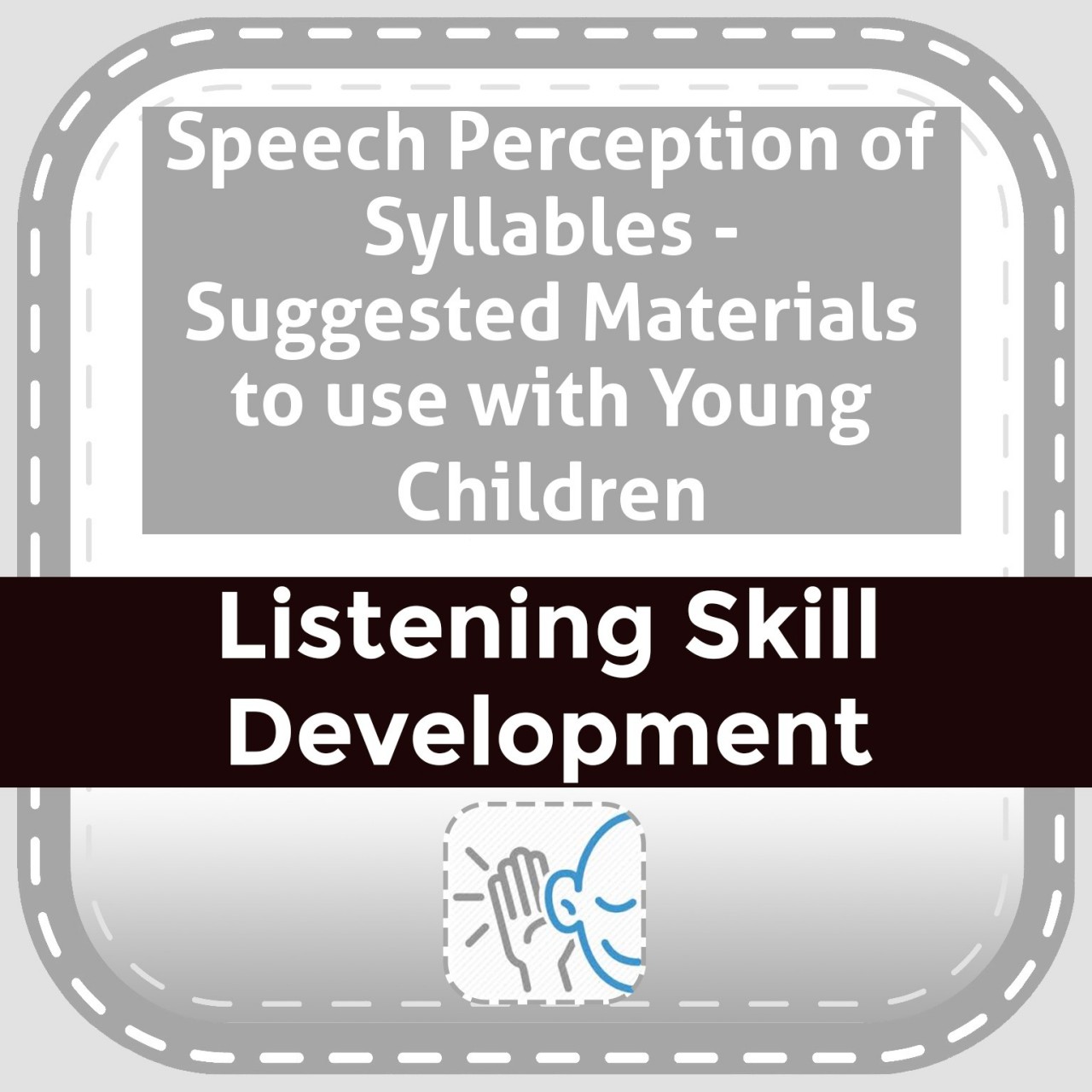 Speech Perception of Syllables - Suggested Materials to use with Young Children
