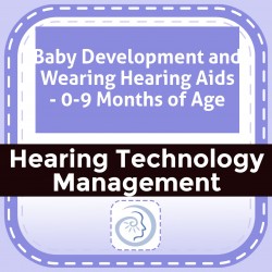 Baby Development and Wearing Hearing Aids - 0-9 Months of Age