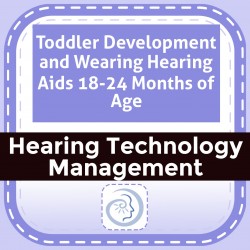 Toddler Development and Wearing Hearing Aids 18-24 Months of Age