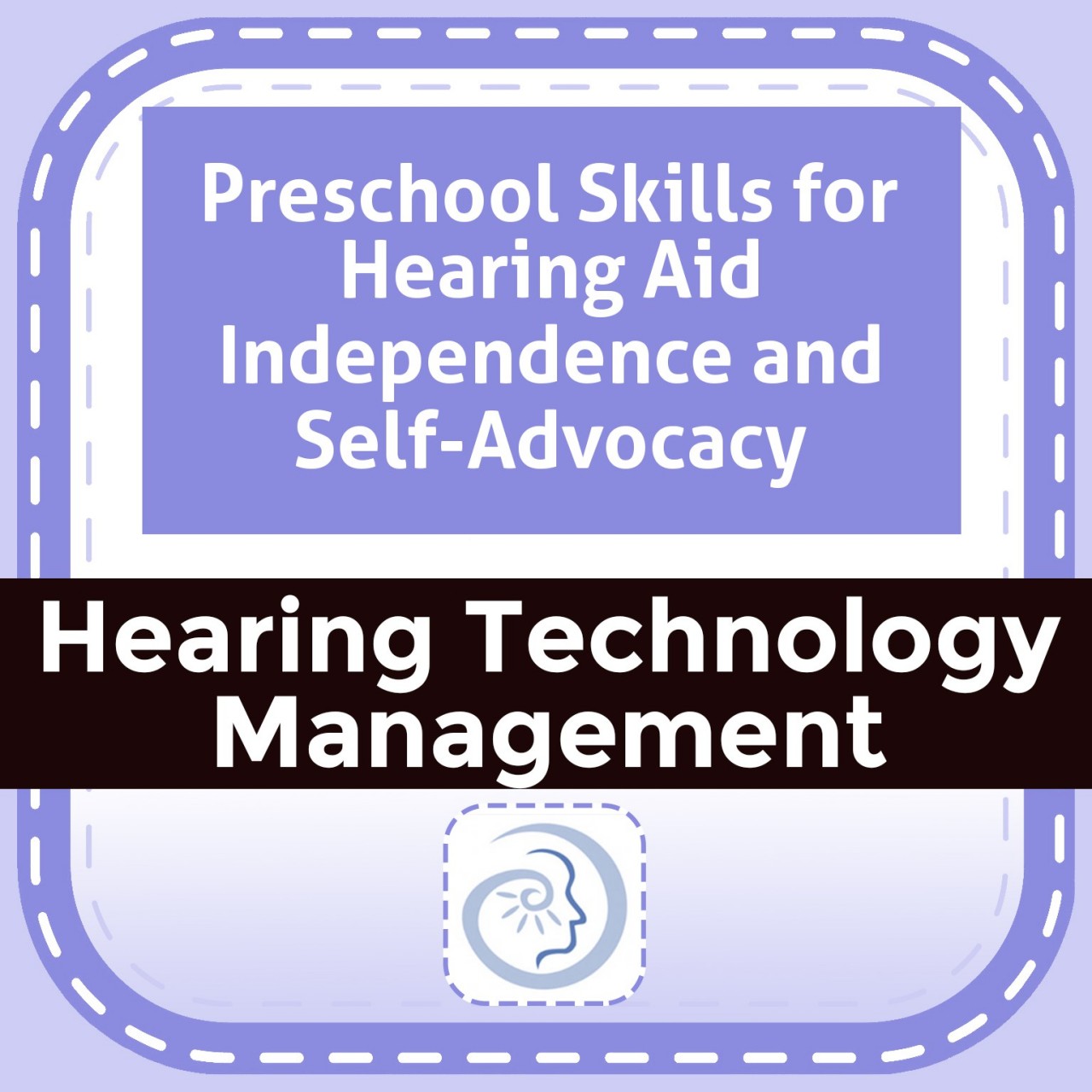 Preschool Skills for Hearing Aid Independence and Self-Advocacy