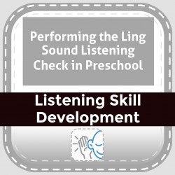 Performing the Ling Sound Listening Check in Preschool