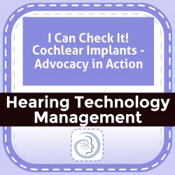 I Can Check It! Cochlear Implants - Advocacy in Action