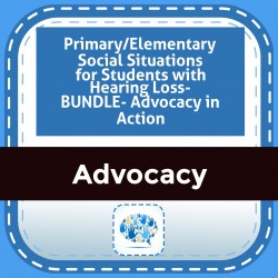 Primary/Elementary Social Situations for Students with Hearing Loss- BUNDLE- Advocacy in Action