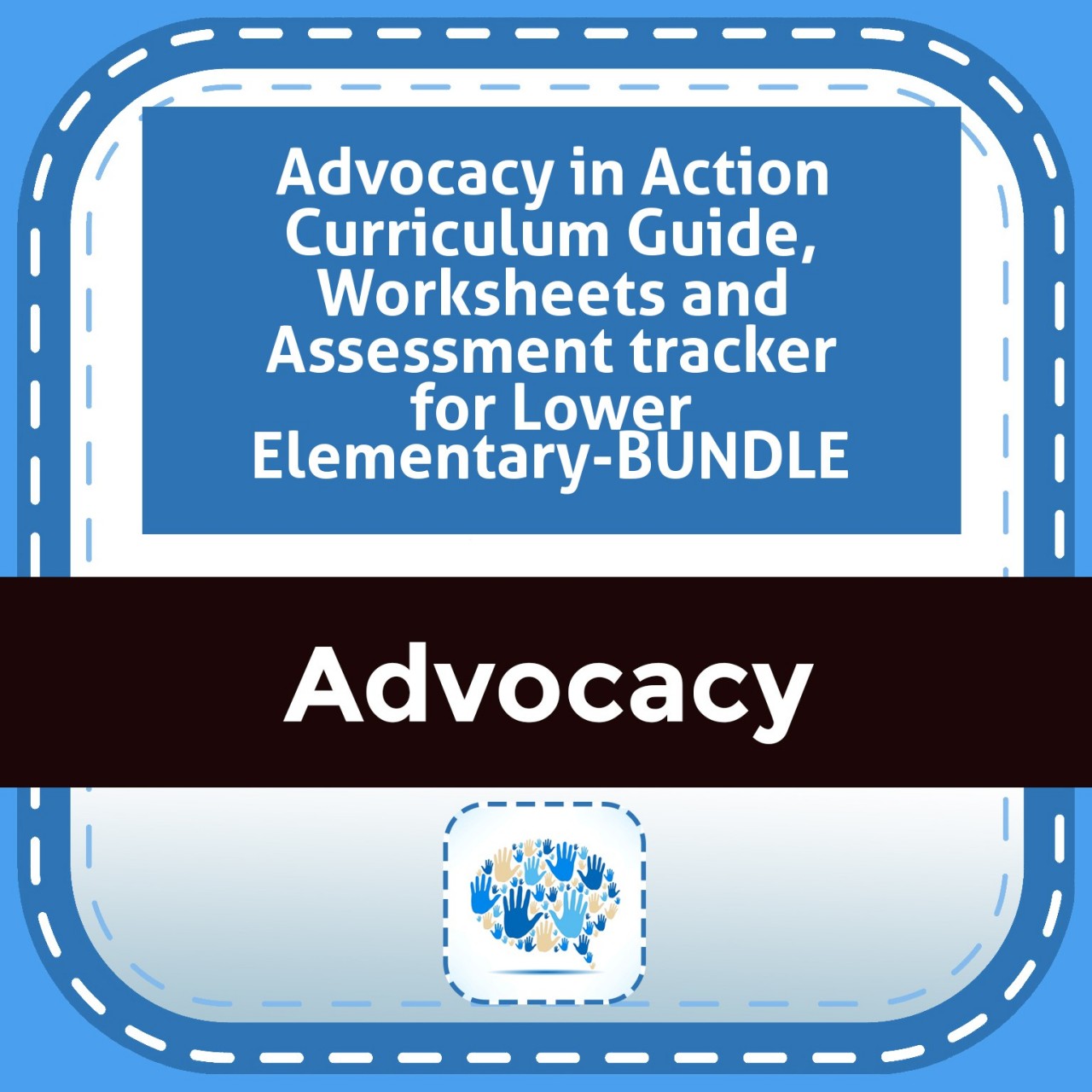 Advocacy in Action Curriculum Guide, Worksheets and Assessment tracker for Lower Elementary-BUNDLE