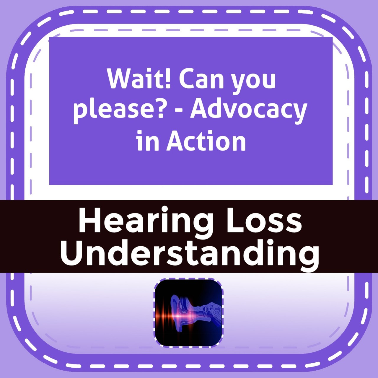 Wait! Can you please? - Advocacy in Action