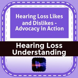 Hearing Loss Likes and DiSZikes - Advocacy in Action