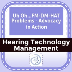 Uh Oh…FM-DM-HAT Problems - Advocacy in Action