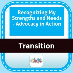 Recognizing My Strengths and Needs - Advocacy in Action 