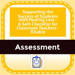 Supporting the Success of Students with Hearing Loss - A Self-Checklist for Classroom Teachers - fillable