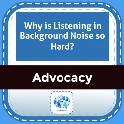 Why is Listening in Background Noise so Hard?