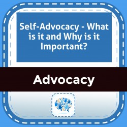 Self-Advocacy - What is it and Why is it Important?