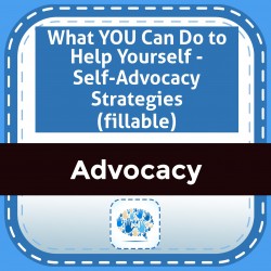 What YOU Can Do to Help Yourself - Self-Advocacy Strategies (fillable)