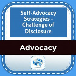 Self-Advocacy Strategies - Challenge of Disclosure