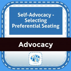Self-Advocacy - Selecting Preferential Seating