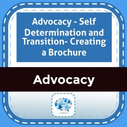 Advocacy - Self Determination and Transition- Creating a Brochure