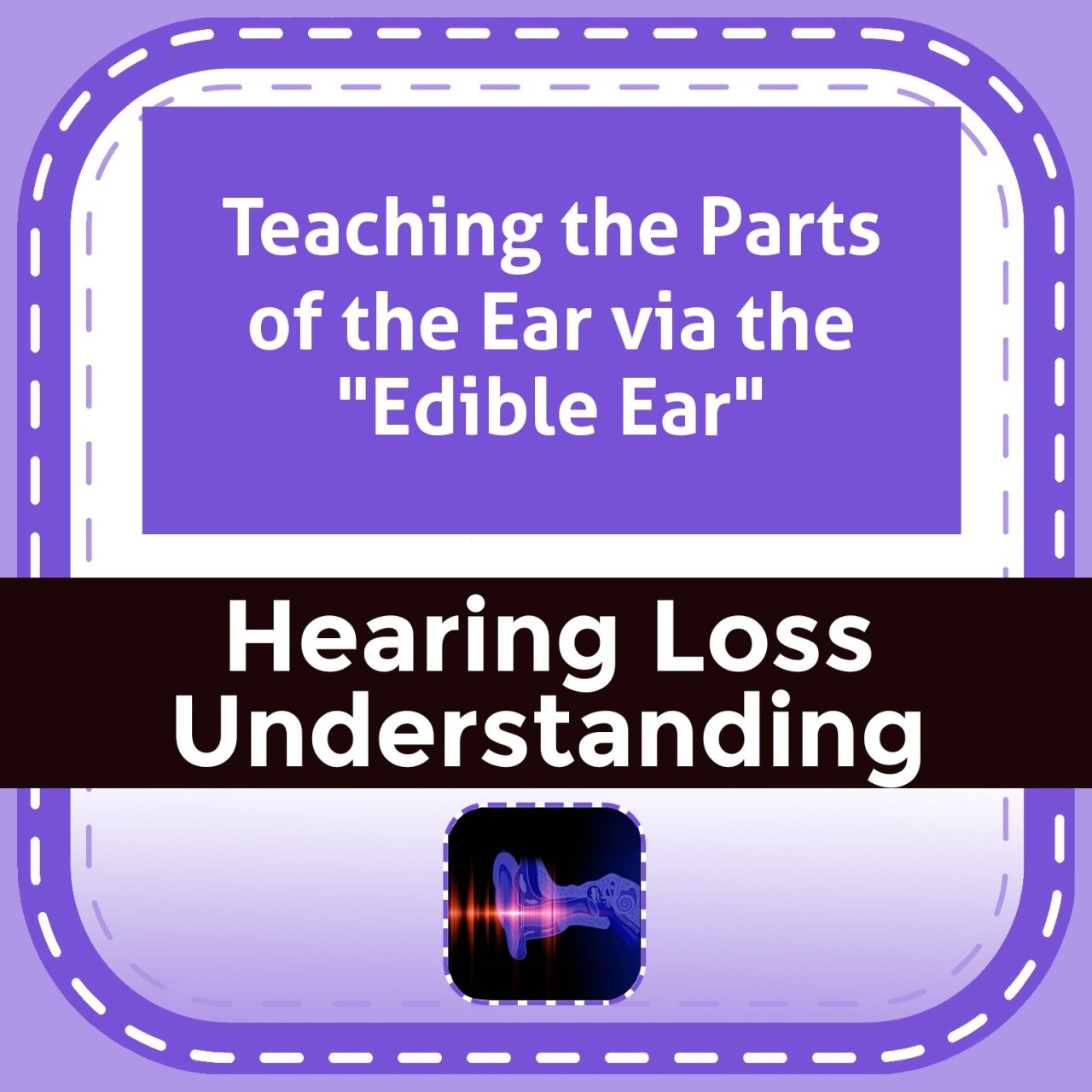 Teaching the Parts of the Ear via the "Edible Ear"