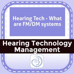 Hearing Tech - What are FM/DM systems