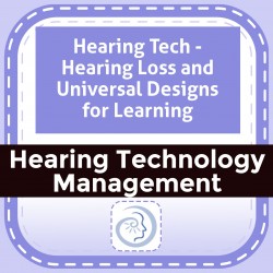 Hearing Tech - Hearing Loss and Universal Designs for Learning
