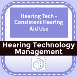 Hearing Tech - Consistent Hearing Aid Use