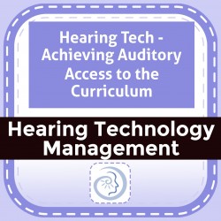 Hearing Tech - Achieving Auditory Access to the Curriculum