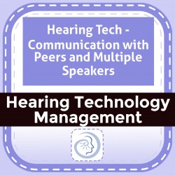 Hearing Tech - Communication with Peers and Multiple Speakers