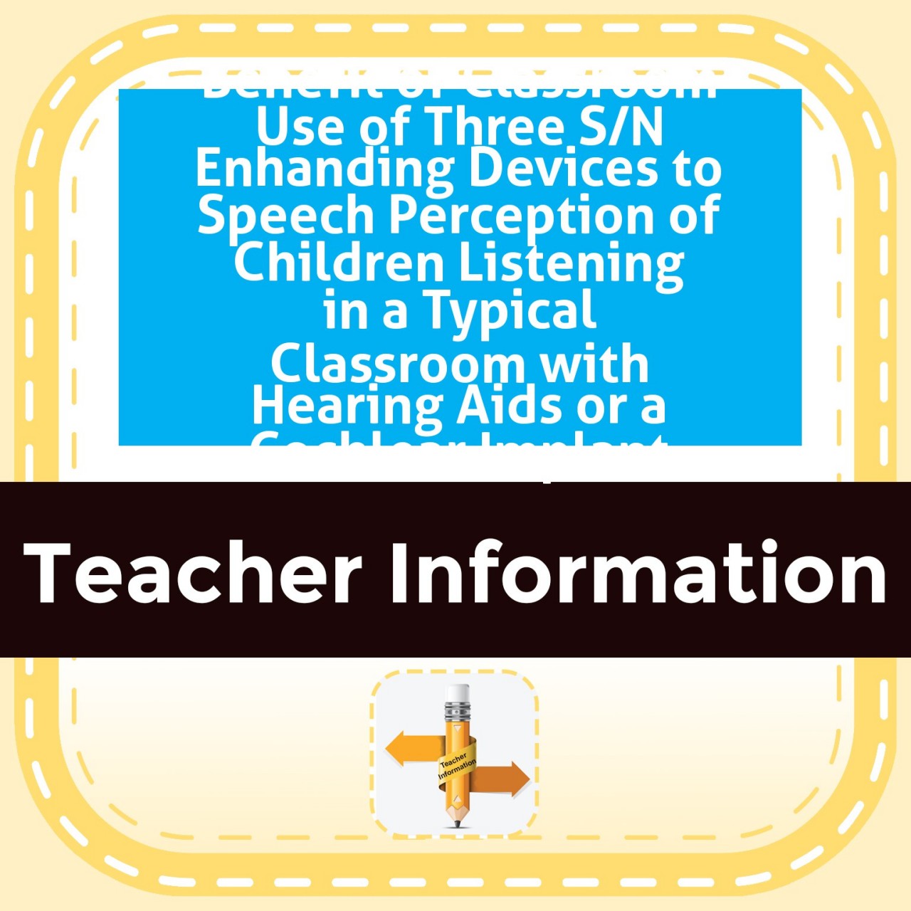 Article Summary: Benefit of Classroom Use of Three S/N Enhanding Devices to Speech Perception of Children Listening in a Typical Classroom with Hearing Aids or a Cochlear Implant