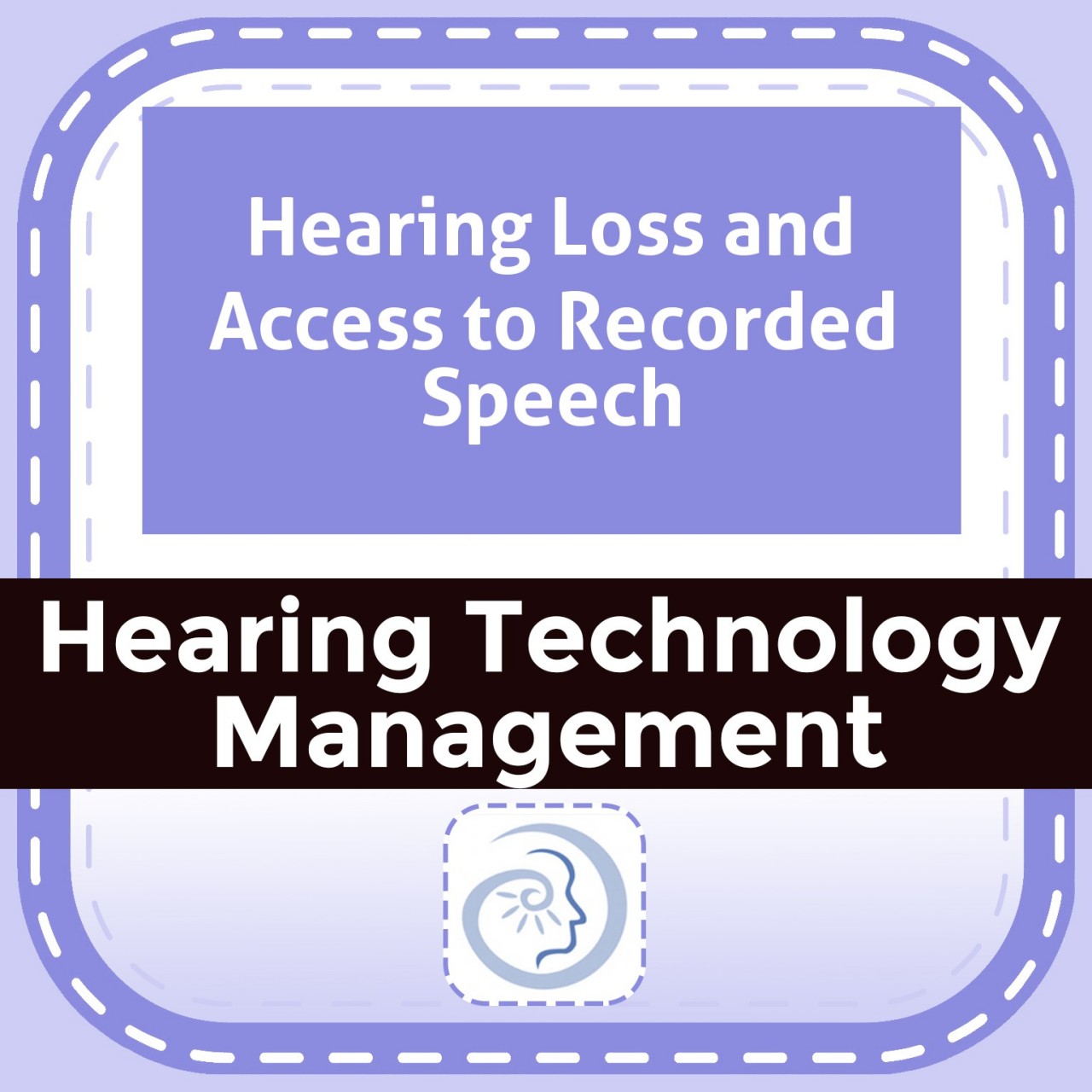 Hearing Loss and Access to Recorded Speech
