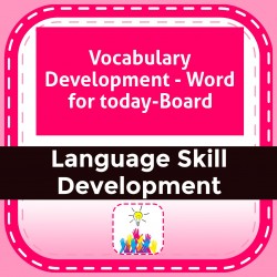 Vocabulary Development - Word for today-Board