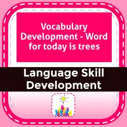 Vocabulary Development - Word for today is trees