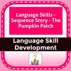 Language Skills - Sequence Story - The Pumpkin Patch