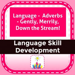Language -  Adverbs - Gently, Merrily, Down the Stream!