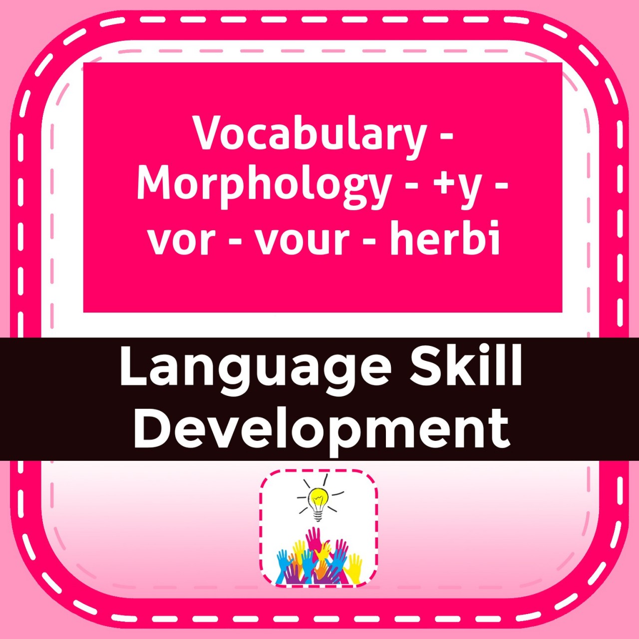 Vocabulary - Morphology - +y - vor - vour - herbi