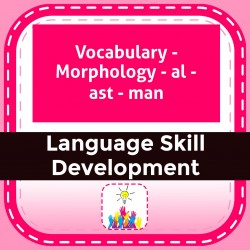 Vocabulary - Morphology - al - ast - man