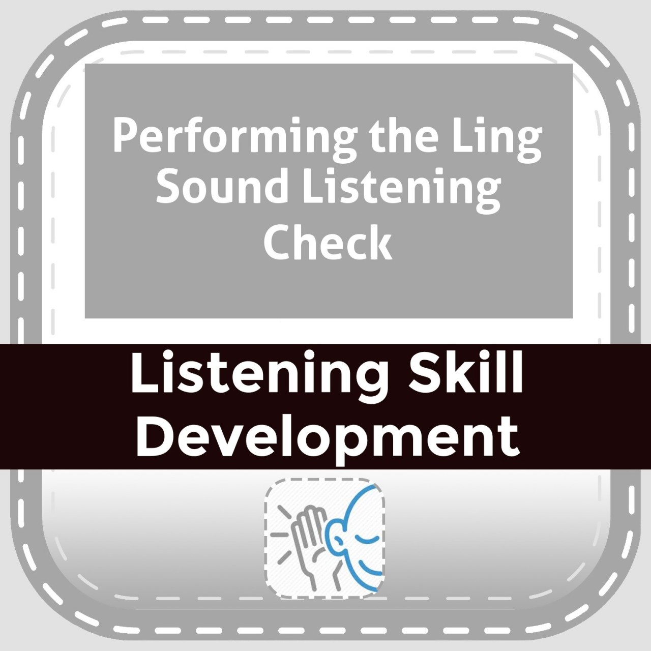 Performing the Ling Sound Listening Check