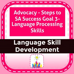 Advocacy - Steps to SA Success Goal 3- Language Processing Skills