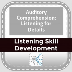 Auditory Comprehension: Listening for Details