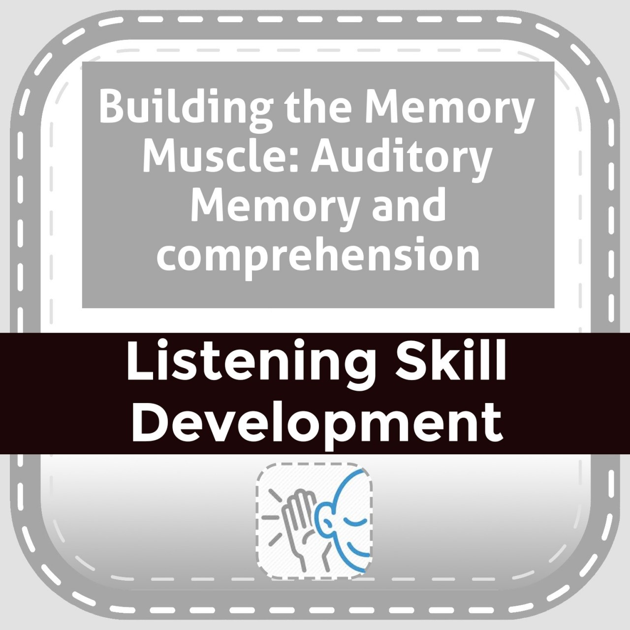 Building the Memory Muscle: Auditory Memory and comprehension