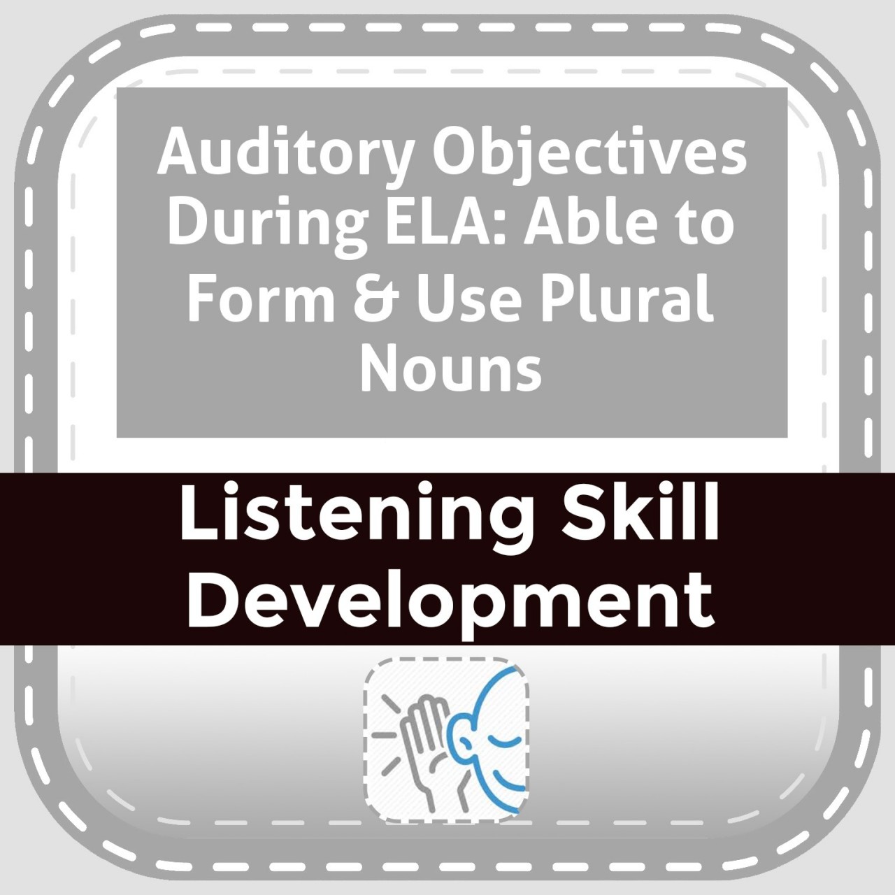 Auditory Objectives During ELA: Able to Form & Use Plural Nouns