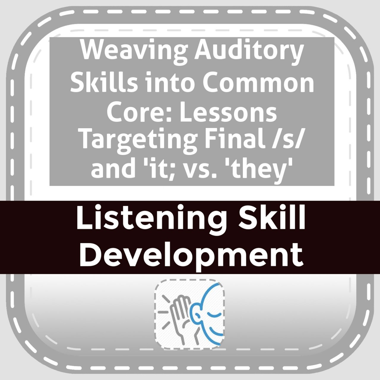 Weaving Auditory Skills into Common Core: Lessons Targeting Final /s/ and 'it; vs. 'they'
