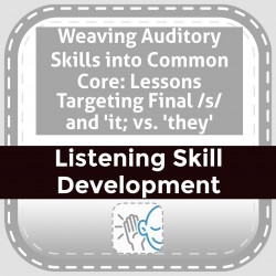 Weaving Auditory Skills into Common Core: Lessons Targeting Final /s/ and 'it; vs. 'they'