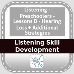 Listening - Preschoolers - Lessons D - Hearing Loss + Additional Strategies