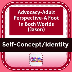 Advocacy-Adult Perspective-A Foot in Both Worlds (Jason)